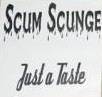Scum Scunge : Juste a Taste